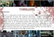Summery: Thriller is a large genre of film that uses emotions such as suspense, tension and excitement to keep the audience interested. Thrillers are good