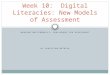 WORKING MULTIMODALLY: CHALLENGES FOR ASSESSMENT BY CHRISTIAN METRICK Week 10: Digital Literacies: New Models of Assessment