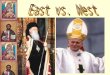 Similarities and Differences Differences Between Eastern church and western church Western Church Roman Catholic Eastern Church Eastern Orthodox Centered