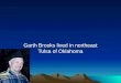 Garth Brooks lived in northeast Tulsa of Oklahoma