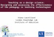 Diana Laurillard London Knowledge Lab Institute of Education Teaching as a design science: Designing and assessing the effectiveness of the pedagogy in