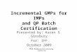 Incremental GMPs for IMPs and QP Batch Certification Presented by: Karen S. Ginsbury For: IFF October 2009 PCI Pharmaceutical Consulting Israel Ltd
