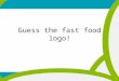 Guess the fast food logo! We are learning today about advertising and junk food (Please underline date and title!) All pupils will