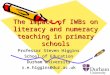 The impact of IWBs on literacy and numeracy teaching in primary schools Professor Steven Higgins School of Education Durham University s.e.higgins@dur.ac.uk