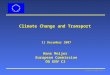 European Commission: 1 Climate Change and Transport 11 December 2007 Hans Meijer European Commission DG ENV C3