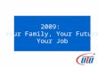 2009: Your Family, Your Future Your Job. Elections have direct consequences on you and your family !!