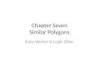 Chapter Seven Similar Polygons Ruby Weiner & Leigh Zilber