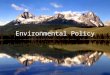 Environmental Policy. Origins of Modern Environmental Movement  Conservationist Movement: began in the Progressive Era and was given national attention
