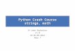 Python Crash Course strings, math 3 rd year Bachelors V1.0 dd 02-09-2013 Hour 7