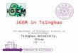 IGEM in Tsinghua The Department of Biological Sciences and Biotechnology, Tsinghua University, China 2007.11.3