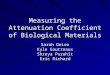 Measuring the Attenuation Coefficient of Biological Materials Sarah DeLeo Kyle Gautreaux Shreya Purohit Eric Richard