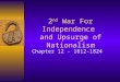 2 nd War For Independence and Upsurge of Nationalism Chapter 12 - 1812-1824