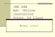 JRN 440 Adv. Online Journalism Intro. to Class Monday, 1/9/12