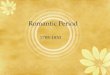 Romantic Period 1785-1830. Romanticism A movement that developed as a reaction against neoclassicism in the late 18 th century and dominated the 19 th