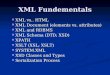XML Fundementals XML vs.. HTML XML vs.. HTML XML Document (elements vs. attributes) XML Document (elements vs. attributes) XML and RDBMS XML and RDBMS