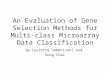 An Evaluation of Gene Selection Methods for Multi-class Microarray Data Classification by Carlotta Domeniconi and Hong Chai