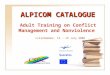 ALPICOM CATALOGUE Adult Training on Conflict Management and Nonviolence Lillehammer, 15 - 19 July 2006