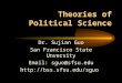 Theories of Political Science Dr. Sujian Guo San Francisco State Unversity Email: sguo@sfsu.edu 