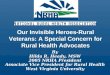 By Hilda R. Heady, MSW 2005 NRHA President Associate Vice President for Rural Health West Virginia University Our Invisible Heroes-Rural Veterans: A Special