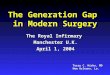 The Generation Gap in Modern Surgery The Royal Infirmary Manchester U.K. April 1, 2004 Terry C. Hicks, MD New Orleans, La