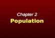 Chapter 2 Population. Population: A Critical Issue A study of population is important in understanding a number of issues in human geography. So our first