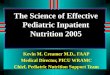 The Science of Effective Pediatric Inpatient Nutrition 2005 Kevin M. Creamer M.D., FAAP Medical Director, PICU WRAMC Chief, Pediatric Nutrition Support