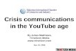 Crisis communications in the YouTube age By Julian Matthews, Trinetizen Media   Nov 19, 2008