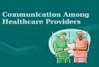 Communication Among Healthcare Providers. Purpose To review the importance of excellent communication among health care providers in promoting career