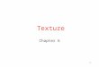 1 Texture Chapter 6. 2 What is Texture? Texture is a D3D interface that can map a partial of a picture to a 3D space by using Texture coordinates. The