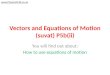Vectors and Equations of Motion (suvat) P5b(ii) You will find out about: How to use equations of motion 