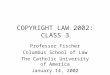 COPYRIGHT LAW 2002: CLASS 3 Professor Fischer Columbus School of Law The Catholic University of America January 14, 2002