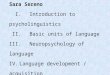 LANGUAGE (Chpt 9) Dr. Sara Sereno I.Introduction to psycholinguistics II.Basic units of language III.Neuropsychology of language IV.Language development