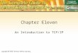 Chapter Eleven An Introduction to TCP/IP. Objectives To compare TCP/IP’s layered structure to OSI To review the structure of an IP address To look at
