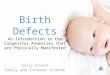 Birth Defects An Introduction to the Congenital Anomalies that are Physically Manifested Sally Freese Family and Consumer Science