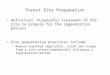 Forest Site Preparation Definition: Purposeful treatment of the site to prepare for the regeneration process Site preparation practices include: –Remove