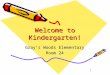 1 Welcome to Kindergarten! Gray’s Woods Elementary Room 24