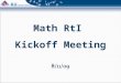 Math RtI Kickoff Meeting. Welcome/Introductions Mike Klavon K-12 Math Consultant Robyn Lucas K-5 Math Consultant Sara Gortsema Early Intervention Project