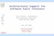 Architectural Support for Software Fault Tolerance Final Project Presentation Reconfigurable Computing CPRE 583 Fall 2010 Dec 10 th 2010 Parijat Shukla