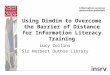 Using Dimdim to Overcome the Barrier of Distance for Information Literacy Training Lucy Collins Sir Herbert Duthie Library