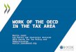 WORK OF THE OECD IN THE TAX AREA Martin Jareš Tax Policy and Statistics Division OECD Centre for Tax Policy and Administration martin.jares@oecd.org