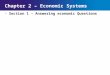 Chapter 2SectionMain Menu Chapter 2 – Economic Systems Section 1 – Answering economic Questions