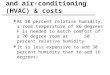 Heating, ventilation, and air- conditioning (HVAC) & costs  At 20 percent relative humidity, a room temperature of 86 degrees F is needed to match comfort