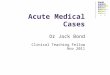 Acute Medical Cases Dr Jack Bond Clinical Teaching Fellow Nov 2011
