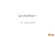 QA Revision I CAT 2013 Batch. Areas Covered RATIO, PROPORTION, VARIATION %, PROFIT & LOSS TIME & DISTANCE TIME & WORK AVERAGES, MIXTURES, ALLEGATIONS