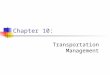 Chapter 10: Transportation Management. Chapter 10Management of Business Logistics, 7 th Ed.2 Learning Objectives - After reading this chapter, you should