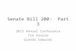 Senate Bill 200: Part 3 2015 Annual Conference Tim Arnold Glenda Edwards