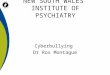 NEW SOUTH WALES INSTITUTE OF PSYCHIATRY Cyberbullying Dr Ros Montague