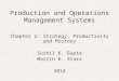 Production and Operations Management Systems Chapter 2: Strategy, Productivity and History Sushil K. Gupta Martin K. Starr 2014 1