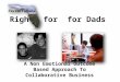 Rights for for Dads A Non Emotional Outcome Based Approach To Collaborative Business