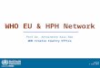 Zagreb 5 June 2014 WHO EU & HPH Network Prof.Dr. Antoinette Kaic-Rak WHO Croatia Country Office
